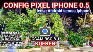 Super Jernih dan bisa lensa 0.5‼️Gcam BSG 8.1 config terbaru support realme.oppo.vivo.redmi.samsung