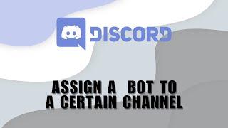 How To Assign A Bot To A Certain Discord Channel