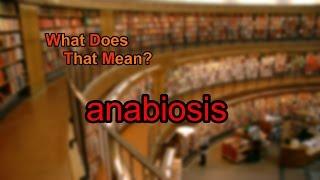 What does anabiosis mean?