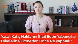 Türkiye'de Yasal Kalış Haklarını İhlal Eden Yabancılar Ne yapmalı?