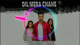 Dil Mera Chahe || Manish Sharma and Shashaa Tirupati New Song