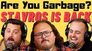 Are You Garbage Comedy Podcast: Stavros Halkias is Back! @StavvyBaby