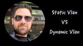 Static VLAN vs Dynamic VLAN