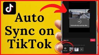 How to Auto Sync on TikTok | How to use Auto Sync for videos on TikTok