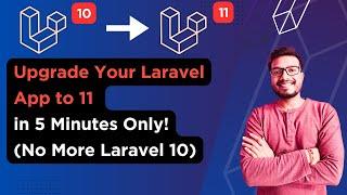 Upgrade Your Laravel App to 11 in 5 Minutes Only! (No More Laravel 10)
