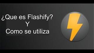 ¿Que es flashify? Y ¿Como se usa? [AprendeAndroid][Medio]