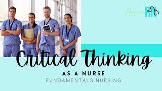 Critical Thinking as a Nurse | Fundamentals Nursing