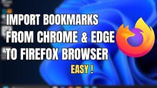 How to Import Bookmarks from Chrome and Edge to Firefox (Quick & Easy Guide)