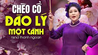 CHÈO CỔ ĐÀO LÝ MỘT CÀNH - NSND THANH NGOAN, giọng hát chèo QUÁ ĐẲNG CẤP