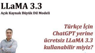 Türkçe için ChatGPT yerine ücretsiz Açık Kaynak Büyük Dil Modeli LLAMA 3.3 kullanabilir mi?