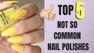 TOP 5 NAIL POLISHES *NOT SO COMMON* | Enaildiaries