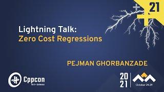 Lightning Talk: Zero Cost Regressions - Pejman Ghorbanzade - CppCon 2021