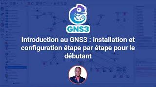 Introduction au GNS3 : Installation et configuration étape par étape pour le débutant