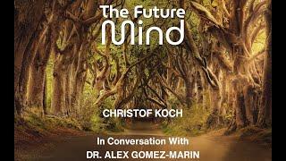 The Future Mind – A Conversation with Christof Koch and Alex Gómez-Marin