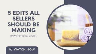 How to Edit Product Photos for Etsy & Online Shops | 5 Edits All Sellers Should Be Making