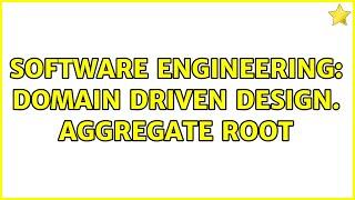 Software Engineering: Domain Driven Design. Aggregate Root