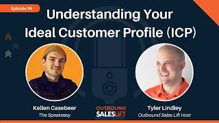 Understanding Your Ideal Customer Profile with Kellen Casebeer | Outbound Sales Lift (Episode #99)