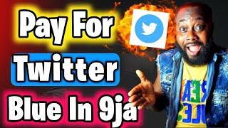 How To Pay For Twitter Blue In Nigeria , How To Pay For Twitter Verification In Nigeria
