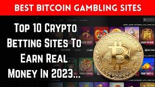 Best Bitcoin Gambling Sites: Top 10 Crypto Betting Sites To Earn Real Money In 2023.