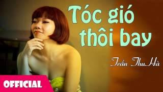 Tóc Gió Thôi Bay - Trần Thu Hà [Official Audio]