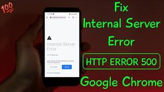 500 internal server error | Fix http error 500 google chrome android mobile