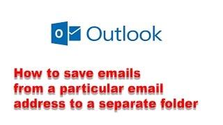 Outlook rules: How to save emails from particular email address to a separate folders