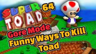 Funny Ways To Kill Toad In Super Toad 64 Gore Mode