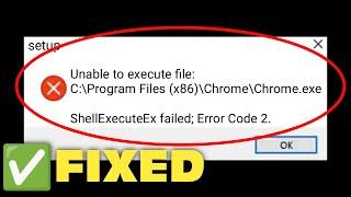 How To Fix Unable To Execute File - ShellExecuteEx Failed; Code.2 In Windows 11/10/8/7
