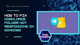 4 Ways to Fix: Downloads Folder Not Responding (Windows)