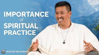 The Importance of Spiritual Practice - How To Be Present in Everyday Life | Master Sri Avinash