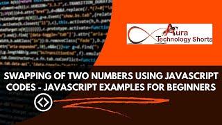 Swapping of two numbers using JavaScript Codes - JavaScript Examples for Beginners #swaptwonumber