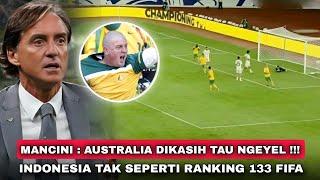 Fans Australia Ngamuk, Bobol Tim Peringkat 133 Aja Gak Bisa !! Mancini : Tipu Daya Indo Memang Kejam