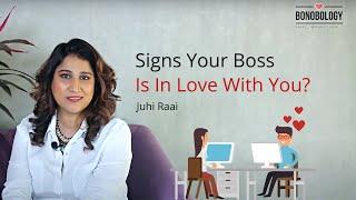 Signs Your Boss Is In Love With You | Juuhi Raai x Bonobology