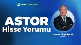 Selçuk Gönençler'den ASTOR Hisse Yorumu '2 Ocak 2025' | İnfo Yatırım