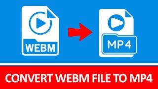 How to convert a WEBM File to MP4