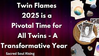 Twin Flames  2025 is a Pivotal Time for All Twins - A Transformative Year ‼️