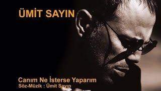 Ümit Sayın - Canım Ne İsterse Yaparım