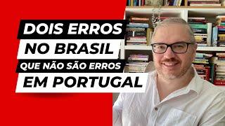 Dois erros no Brasil que não são erros em Portugal