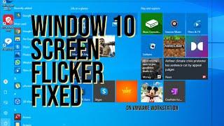 Resolved Windows 10 screen flicker - VMWare Workstation