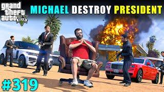 MICHAEL DESTROYED LOS SANTOS PRESIDENT'S MANSION | GTA V GAMEPLAY #319 | GTA 5