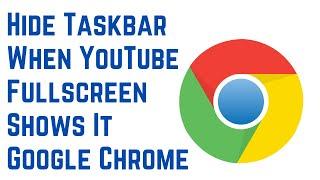 How to Hide Taskbar When YouTube Fullscreen Shows It Google Chrome