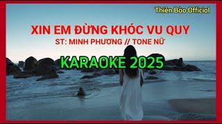 XIN EM ĐỪNG KHÓC VU QUY - KARAOKE TONE NỮ || 004