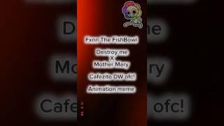 || Destroy me x Mother Mary || Fxnn The FishBowl || Dandy’s World || #finn#fishbowl#fxnnthefishbowl