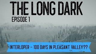 Long Dark - Interloper - Trying to live 100 Days in Pleasant Valley - Ep. 1