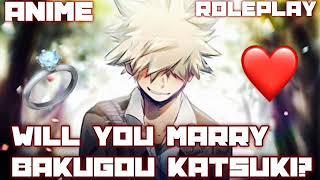 Adult AU Bakugou Wants To Marry You!!!! (My Hero Academia) ANIME ROLEPLAY INTERACTION