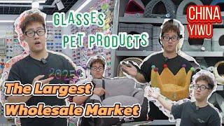 Yiwu Market Tour ｜Pet products and Glasses｜Sourcing in China