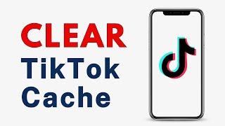 How to Clear Cache on TikTok - Full Guide