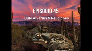 ep45 El Bufo Alvarius & Religiones? Mario Garnnier y Kay