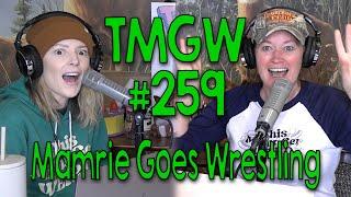 TMGW #259: Mamrie Goes Wrestling