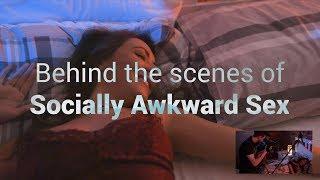 Behind the scenes & Outtakes of Socially Awkward Sex